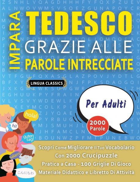 IMPARA TEDESCO GRAZIE ALLE PAROLE INTRECCIATE - PER ADULTI - Scopri Come Migliorare Il Tuo Vocabolario Con 2000 Crucipuzzle e Pratica a Casa - 100 Griglie Di Gioco - Materiale Didattico e Libretto Di Attività