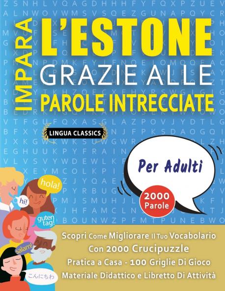 IMPARA L'ESTONE GRAZIE ALLE PAROLE INTRECCIATE - PER ADULTI - Scopri Come Migliorare Il Tuo Vocabolario Con 2000 Crucipuzzle e Pratica a Casa - 100 Griglie Di Gioco - Materiale Didattico e Libretto Di Attività