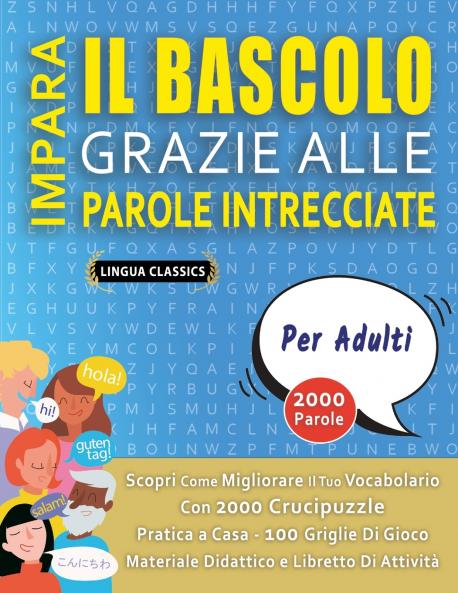 IMPARA IL BASCOLO GRAZIE ALLE PAROLE INTRECCIATE - PER ADULTI - Scopri Come Migliorare Il Tuo Vocabolario Con 2000 Crucipuzzle e Pratica a Casa - 100 Griglie Di Gioco - Materiale Didattico e Libretto Di Attività