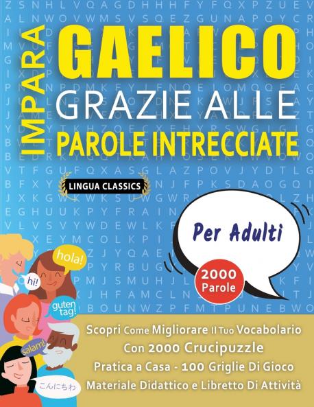 IMPARA GAELICO GRAZIE ALLE PAROLE INTRECCIATE - PER ADULTI - Scopri Come Migliorare Il Tuo Vocabolario Con 2000 Crucipuzzle e Pratica a Casa - 100 Griglie Di Gioco - Materiale Didattico e Libretto Di Attività