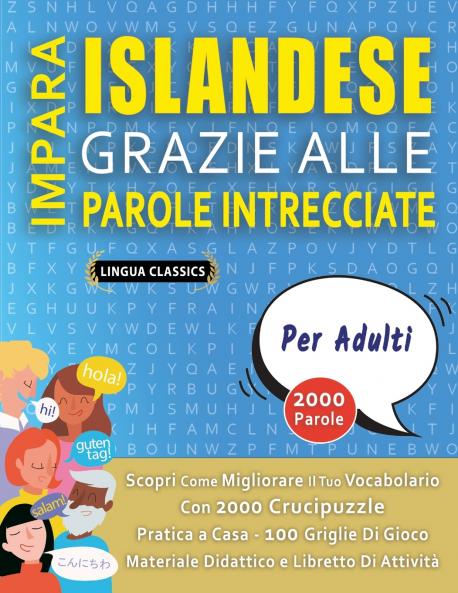 IMPARA ISLANDESE GRAZIE ALLE PAROLE INTRECCIATE - PER ADULTI - Scopri Come Migliorare Il Tuo Vocabolario Con 2000 Crucipuzzle e Pratica a Casa - 100 Griglie Di Gioco - Materiale Didattico e Libretto Di Attività