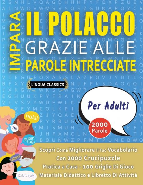 IMPARA IL POLACCO GRAZIE ALLE PAROLE INTRECCIATE - PER ADULTI - Scopri Come Migliorare Il Tuo Vocabolario Con 2000 Crucipuzzle e Pratica a Casa - 100 Griglie Di Gioco - Materiale Didattico e Libretto Di Attività