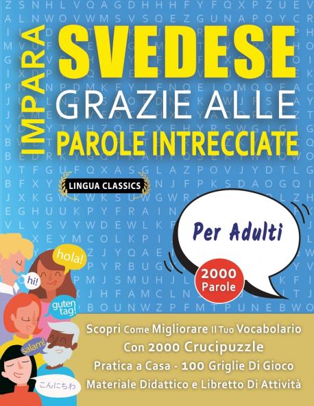 IMPARA SVEDESE GRAZIE ALLE PAROLE INTRECCIATE - PER ADULTI - Scopri Come Migliorare Il Tuo Vocabolario Con 2000 Crucipuzzle e Pratica a Casa - 100 Griglie Di Gioco - Materiale Didattico e Libretto Di Attività
