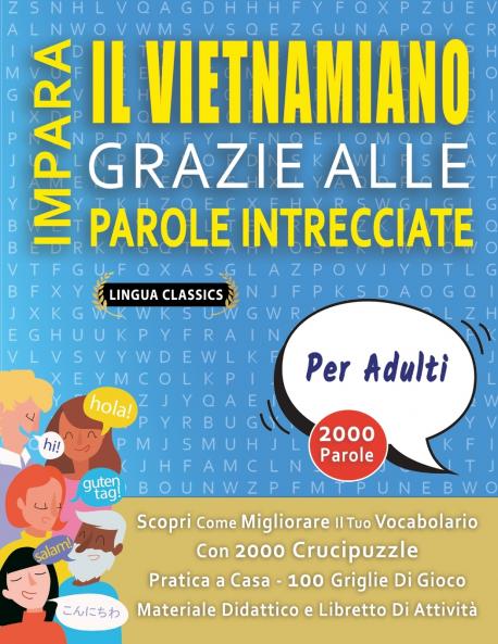 IMPARA IL VIETNAMIANO GRAZIE ALLE PAROLE INTRECCIATE - PER ADULTI - Scopri Come Migliorare Il Tuo Vocabolario Con 2000 Crucipuzzle e Pratica a Casa - 100 Griglie Di Gioco - Materiale Didattico e Libretto Di Attività
