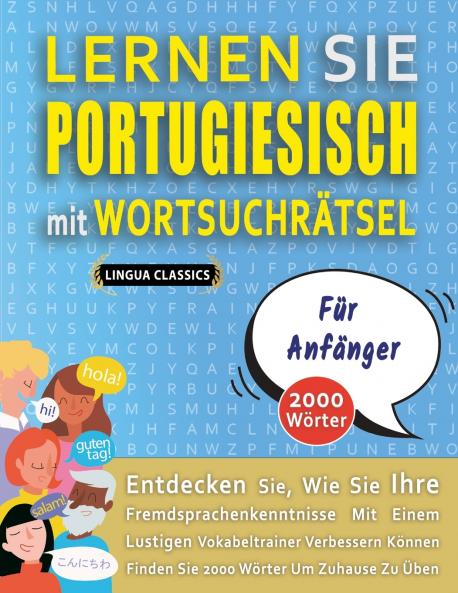 LERNEN SIE PORTUGIESISCH MIT WORTSUCHRÄTSEL FÜR ANFÄNGER - Entdecken Sie Wie Sie Ihre Fremdsprachenkenntnisse Mit Einem Lustigen Vokabeltrainer Verbessern Können - Finden Sie 2000 Wörter Um Zuhause Zu Üben