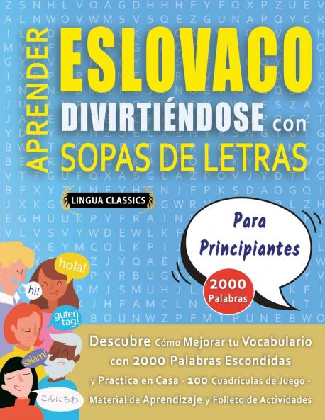 APRENDER ESLOVACO DIVIRTIÉNDOSE CON SOPAS DE LETRAS - PARA PRINCIPIANTES - Descubre Cómo Mejorar tu Vocabulario con 2000 Palabras Escondidas y Practica en Casa - 100 Cuadrículas de Juego - Material de Aprendizaje y Folleto de Actividades