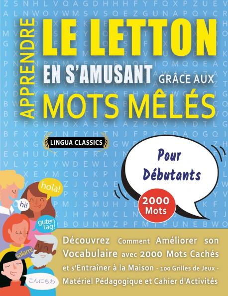 APPRENDRE LE LETTON EN S'AMUSANT GRÂCE AUX MOTS MÊLÉS - POUR DÉBUTANTS - Découvrez Comment Améliorer Son Vocabulaire Avec 2000 Mots Cachés Et S'entraîner À La Maison - 100 Grilles De Jeux - Matériel Pédagogique Et Cahier D'activités