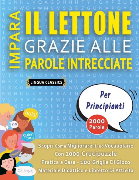 IMPARA IL LETTONE GRAZIE ALLE PAROLE INTRECCIATE - PER PRINCIPIANTI - Scopri Come Migliorare Il Tuo Vocabolario Con 2000 Crucipuzzle e Pratica a Casa - 100 Griglie Di Gioco - Materiale Didattico e Libretto Di Attività