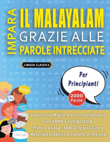 IMPARA IL MALAYALAM GRAZIE ALLE PAROLE INTRECCIATE - PER PRINCIPIANTI - Scopri Come Migliorare Il Tuo Vocabolario Con 2000 Crucipuzzle e Pratica a Casa - 100 Griglie Di Gioco - Materiale Didattico e Libretto Di Attività