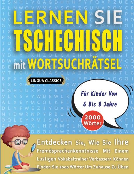 LERNEN SIE TSCHECHISCH MIT WORTSUCHRÄTSEL FÜR KINDER VON 6 BIS 8 JAHRE - Entdecken Sie Wie Sie Ihre Fremdsprachenkenntnisse Mit Einem Lustigen Vokabeltrainer Verbessern Können - Finden Sie 2000 Wörter Um Zuhause Zu Üben
