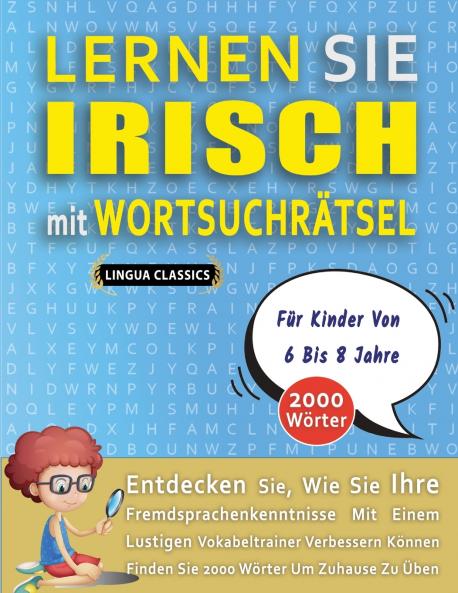 LERNEN SIE IRISCH MIT WORTSUCHRÄTSEL FÜR KINDER VON 6 BIS 8 JAHRE - Entdecken Sie Wie Sie Ihre Fremdsprachenkenntnisse Mit Einem Lustigen Vokabeltrainer Verbessern Können - Finden Sie 2000 Wörter Um Zuhause Zu Üben