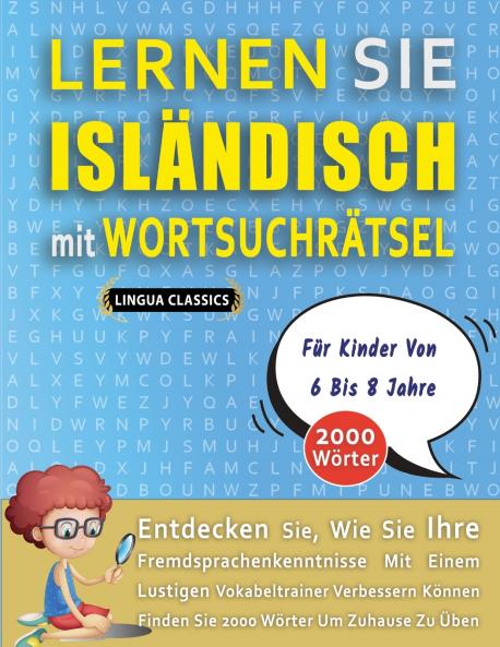 LERNEN SIE ISLÄNDISCH MIT WORTSUCHRÄTSEL FÜR KINDER VON 6 BIS 8 JAHRE - Entdecken Sie Wie Sie Ihre Fremdsprachenkenntnisse Mit Einem Lustigen Vokabeltrainer Verbessern Können - Finden Sie 2000 Wörter Um Zuhause Zu Üben