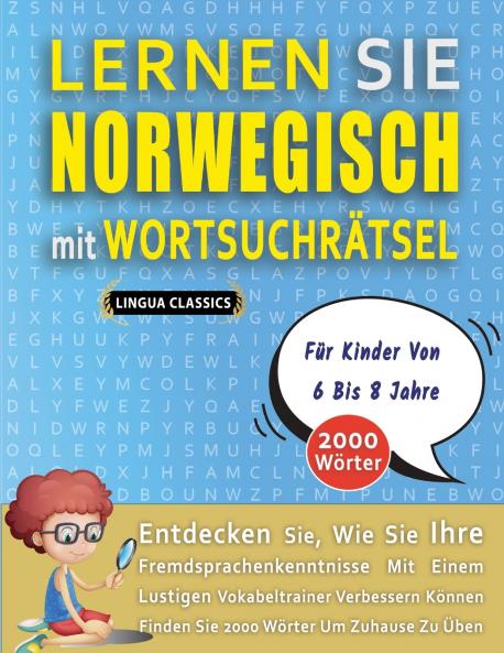LERNEN SIE NORWEGISCH MIT WORTSUCHRÄTSEL FÜR KINDER VON 6 BIS 8 JAHRE - Entdecken Sie Wie Sie Ihre Fremdsprachenkenntnisse Mit Einem Lustigen Vokabeltrainer Verbessern Können - Finden Sie 2000 Wörter Um Zuhause Zu Üben