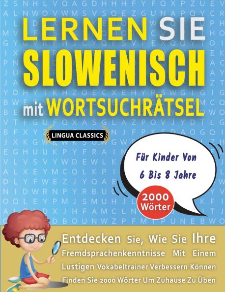 LERNEN SIE SLOWENISCH MIT WORTSUCHRÄTSEL FÜR KINDER VON 6 BIS 8 JAHRE - Entdecken Sie Wie Sie Ihre Fremdsprachenkenntnisse Mit Einem Lustigen Vokabeltrainer Verbessern Können - Finden Sie 2000 Wörter Um Zuhause Zu Üben
