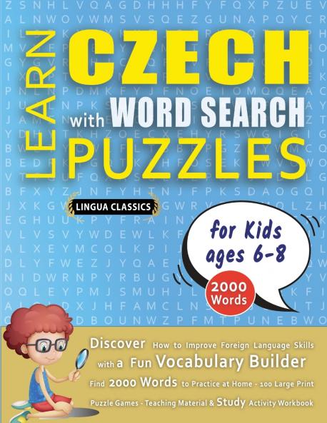 LEARN CZECH WITH WORD SEARCH PUZZLES FOR KIDS 6 - 8 - Discover How to Improve Foreign Language Skills with a  Fun Vocabulary Builder. Find 2000 Words to Practice at Home - 100 Large Print Puzzle Games - Teaching Material Study Activity Workbook