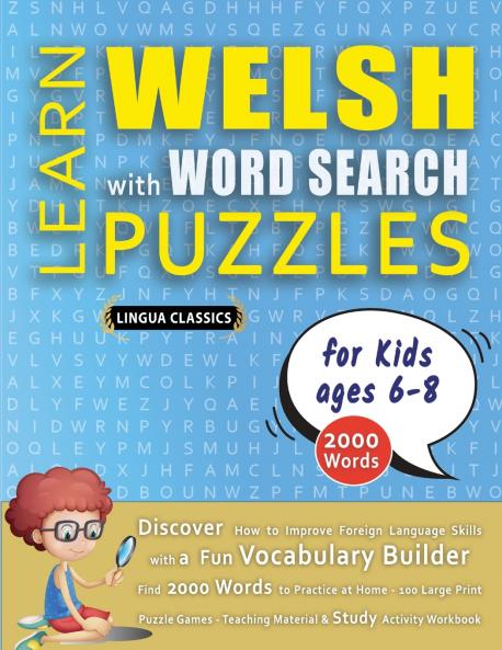 LEARN WELSH WITH WORD SEARCH PUZZLES FOR KIDS 6 - 8 - Discover How to Improve Foreign Language Skills with a  Fun Vocabulary Builder. Find 2000 Words to Practice at Home - 100 Large Print Puzzle Games - Teaching Material Study Activity Workbook