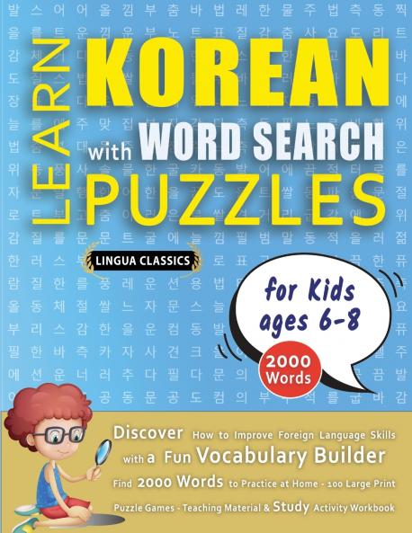 LEARN KOREAN WITH WORD SEARCH PUZZLES FOR KIDS 6 - 8 - Discover How to Improve Foreign Language Skills with a  Fun Vocabulary Builder. Find 2000 Words to Practice at Home - 100 Large Print Puzzle Games - Teaching Material Study Activity Workbook