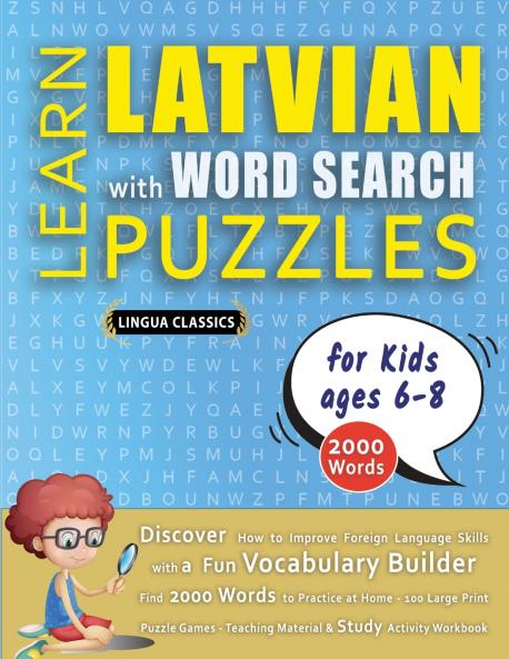 LEARN LATVIAN WITH WORD SEARCH PUZZLES FOR KIDS 6 - 8 - Discover How to Improve Foreign Language Skills with a  Fun Vocabulary Builder. Find 2000 Words to Practice at Home - 100 Large Print Puzzle Games - Teaching Material Study Activity Workbook