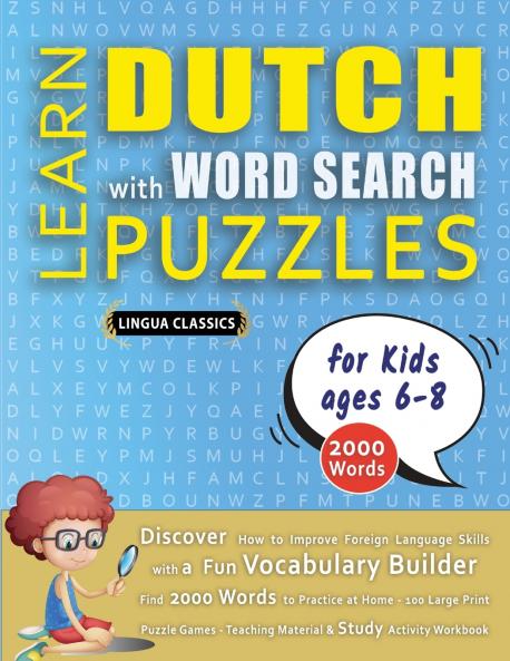LEARN DUTCH WITH WORD SEARCH PUZZLES FOR KIDS 6 - 8 - Discover How to Improve Foreign Language Skills with a  Fun Vocabulary Builder. Find 2000 Words to Practice at Home - 100 Large Print Puzzle Games - Teaching Material Study Activity Workbook