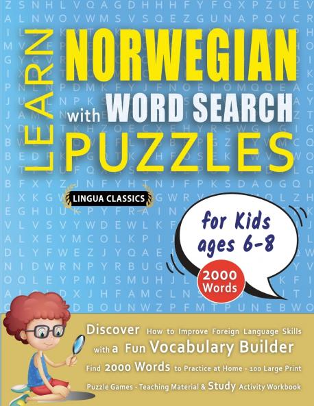LEARN NORWEGIAN WITH WORD SEARCH PUZZLES FOR KIDS 6 - 8 - Discover How to Improve Foreign Language Skills with a  Fun Vocabulary Builder. Find 2000 Words to Practice at Home - 100 Large Print Puzzle Games - Teaching Material Study Activity Workbook