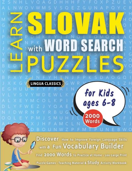 LEARN SLOVAK WITH WORD SEARCH PUZZLES FOR KIDS 6 - 8 - Discover How to Improve Foreign Language Skills with a  Fun Vocabulary Builder. Find 2000 Words to Practice at Home - 100 Large Print Puzzle Games - Teaching Material Study Activity Workbook