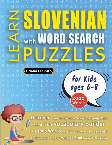 LEARN SLOVENIAN WITH WORD SEARCH PUZZLES FOR KIDS 6 - 8 - Discover How to Improve Foreign Language Skills with a  Fun Vocabulary Builder. Find 2000 Words to Practice at Home - 100 Large Print Puzzle Games - Teaching Material Study Activity Workbook