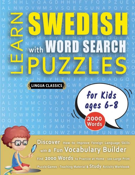 LEARN SWEDISH WITH WORD SEARCH PUZZLES FOR KIDS 6 - 8 - Discover How to Improve Foreign Language Skills with a  Fun Vocabulary Builder. Find 2000 Words to Practice at Home - 100 Large Print Puzzle Games - Teaching Material Study Activity Workbook