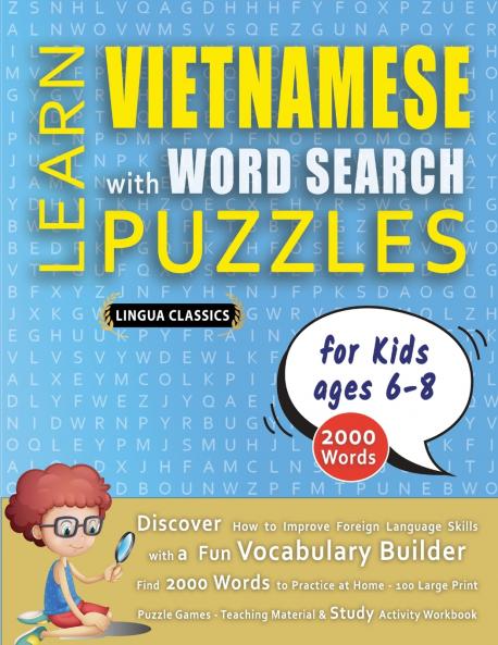 LEARN VIETNAMESE WITH WORD SEARCH PUZZLES FOR KIDS 6 - 8 - Discover How to Improve Foreign Language Skills with a  Fun Vocabulary Builder. Find 2000 Words to Practice at Home - 100 Large Print Puzzle Games - Teaching Material Study Activity Workbook