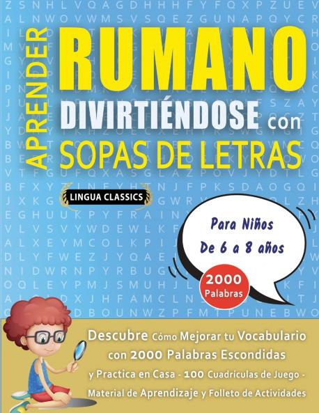 APRENDER RUMANO DIVIRTIÉNDOSE CON SOPAS DE LETRAS - Para Niños de 6 a 8 años - Descubre Cómo Mejorar tu Vocabulario con 2000 Palabras Escondidas y Practica en Casa - 100 Cuadrículas de Juego - Material de Aprendizaje y Folleto de Actividades