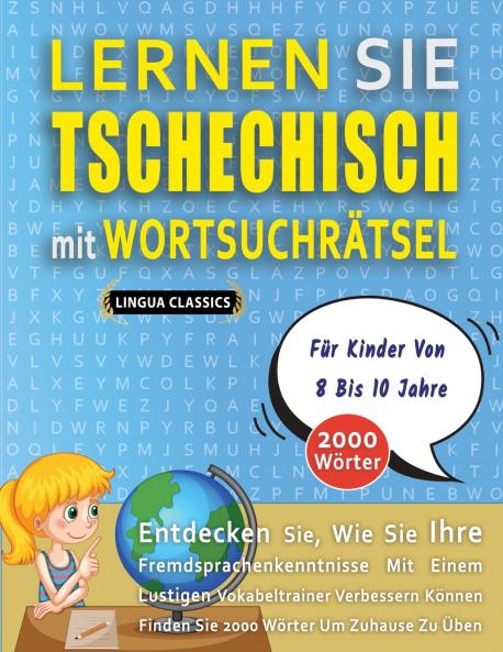 LERNEN SIE TSCHECHISCH MIT WORTSUCHRÄTSEL FÜR KINDER VON 8 BIS 10 JAHRE - Entdecken Sie Wie Sie Ihre Fremdsprachenkenntnisse Mit Einem Lustigen Vokabeltrainer Verbessern Können - Finden Sie 2000 Wörter Um Zuhause Zu Üben