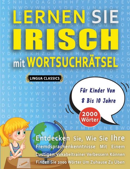 LERNEN SIE IRISCH MIT WORTSUCHRÄTSEL FÜR KINDER VON 8 BIS 10 JAHRE - Entdecken Sie Wie Sie Ihre Fremdsprachenkenntnisse Mit Einem Lustigen Vokabeltrainer Verbessern Können - Finden Sie 2000 Wörter Um Zuhause Zu Üben