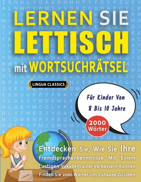 LERNEN SIE LETTISCH MIT WORTSUCHRÄTSEL FÜR KINDER VON 8 BIS 10 JAHRE - Entdecken Sie Wie Sie Ihre Fremdsprachenkenntnisse Mit Einem Lustigen Vokabeltrainer Verbessern Können - Finden Sie 2000 Wörter Um Zuhause Zu Üben