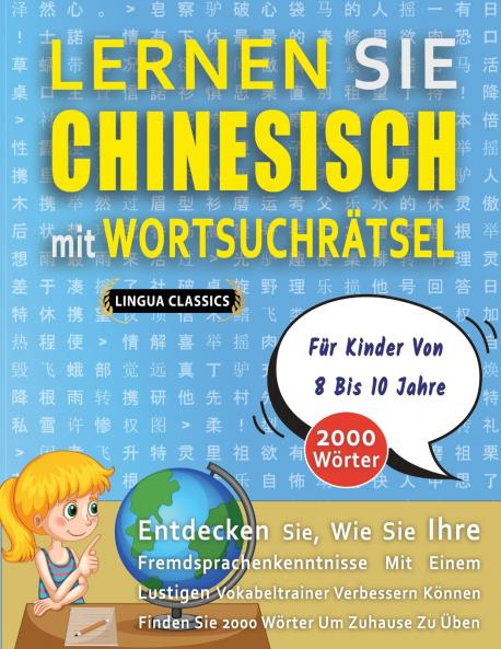 LERNEN SIE CHINESISCH MIT WORTSUCHRÄTSEL FÜR KINDER VON 8 BIS 10 JAHRE - Entdecken Sie Wie Sie Ihre Fremdsprachenkenntnisse Mit Einem Lustigen Vokabeltrainer Verbessern Können - Finden Sie 2000 Wörter Um Zuhause Zu Üben