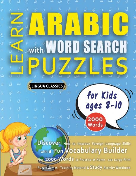 LEARN ARABIC WITH WORD SEARCH PUZZLES FOR KIDS 8 - 10 - Discover How to Improve Foreign Language Skills with a  Fun Vocabulary Builder. Find 2000 Words to Practice at Home - 100 Large Print Puzzle Games - Teaching Material Study Activity Workbook