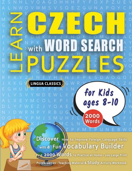 LEARN CZECH WITH WORD SEARCH PUZZLES FOR KIDS 8 - 10 - Discover How to Improve Foreign Language Skills with a  Fun Vocabulary Builder. Find 2000 Words to Practice at Home - 100 Large Print Puzzle Games - Teaching Material Study Activity Workbook