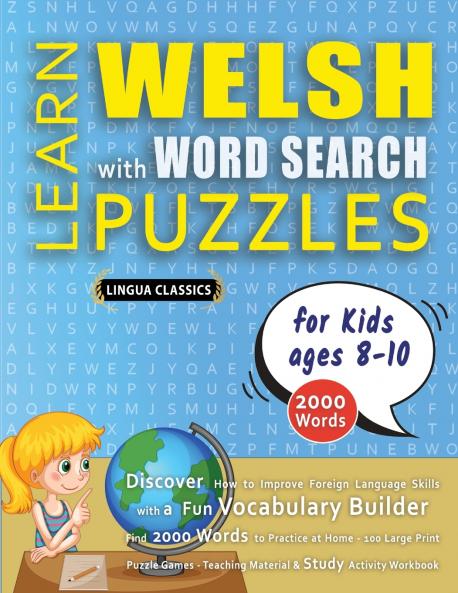 LEARN WELSH WITH WORD SEARCH PUZZLES FOR KIDS 8 - 10 - Discover How to Improve Foreign Language Skills with a  Fun Vocabulary Builder. Find 2000 Words to Practice at Home - 100 Large Print Puzzle Games - Teaching Material Study Activity Workbook