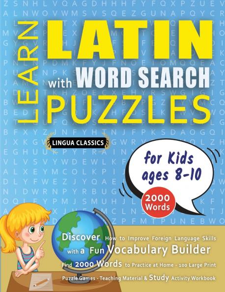 LEARN LATIN WITH WORD SEARCH PUZZLES FOR KIDS 8 - 10 - Discover How to Improve Foreign Language Skills with a  Fun Vocabulary Builder. Find 2000 Words to Practice at Home - 100 Large Print Puzzle Games - Teaching Material Study Activity Workbook