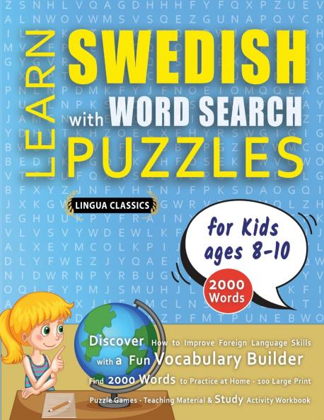 LEARN SWEDISH WITH WORD SEARCH PUZZLES FOR KIDS 8 - 10 - Discover How to Improve Foreign Language Skills with a  Fun Vocabulary Builder. Find 2000 Words to Practice at Home - 100 Large Print Puzzle Games - Teaching Material Study Activity Workbook