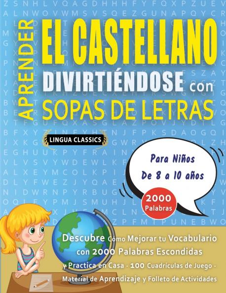 APRENDER EL CASTELLANO DIVIRTIÉNDOSE CON SOPAS DE LETRAS - Para Niños de 8 a 10 años - Descubre Cómo Mejorar tu Vocabulario con 2000 Palabras Escondidas y Practica en Casa - 100 Cuadrículas de Juego - Material de Aprendizaje y Folleto de Actividades