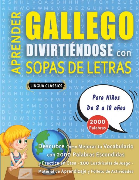 APRENDER GALLEGO DIVIRTIÉNDOSE CON SOPAS DE LETRAS - Para Niños de 8 a 10 años - Descubre Cómo Mejorar tu Vocabulario con 2000 Palabras Escondidas y Practica en Casa - 100 Cuadrículas de Juego - Material de Aprendizaje y Folleto de Actividades