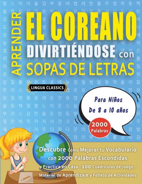 APRENDER EL COREANO DIVIRTIÉNDOSE CON SOPAS DE LETRAS - Para Niños de 8 a 10 años - Descubre Cómo Mejorar tu Vocabulario con 2000 Palabras Escondidas y Practica en Casa - 100 Cuadrículas de Juego - Material de Aprendizaje y Folleto de Actividades