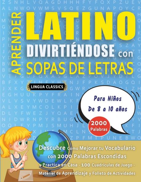 APRENDER LATINO DIVIRTIÉNDOSE CON SOPAS DE LETRAS - Para Niños de 8 a 10 años - Descubre Cómo Mejorar tu Vocabulario con 2000 Palabras Escondidas y Practica en Casa - 100 Cuadrículas de Juego - Material de Aprendizaje y Folleto de Actividades