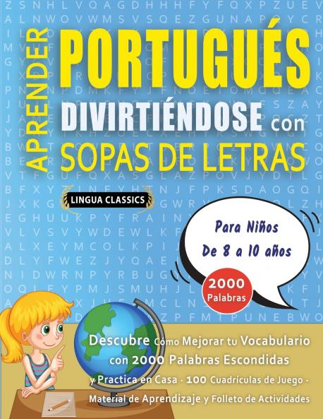 APRENDER PORTUGUÉS DIVIRTIÉNDOSE CON SOPAS DE LETRAS - Para Niños de 8 a 10 años - Descubre Cómo Mejorar tu Vocabulario con 2000 Palabras Escondidas y Practica en Casa - 100 Cuadrículas de Juego - Material de Aprendizaje y Folleto de Actividades