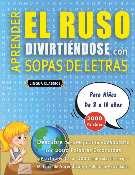 APRENDER EL RUSO DIVIRTIÉNDOSE CON SOPAS DE LETRAS - Para Niños de 8 a 10 años - Descubre Cómo Mejorar tu Vocabulario con 2000 Palabras Escondidas y Practica en Casa - 100 Cuadrículas de Juego - Material de Aprendizaje y Folleto de Actividades