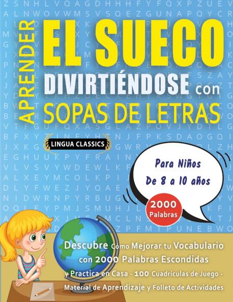 APRENDER EL SUECO DIVIRTIÉNDOSE CON SOPAS DE LETRAS - Para Niños de 8 a 10 años - Descubre Cómo Mejorar tu Vocabulario con 2000 Palabras Escondidas y Practica en Casa - 100 Cuadrículas de Juego - Material de Aprendizaje y Folleto de Actividades