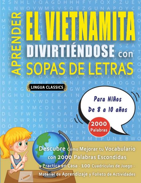 APRENDER EL VIETNAMITA DIVIRTIÉNDOSE CON SOPAS DE LETRAS - Para Niños de 8 a 10 años - Descubre Cómo Mejorar tu Vocabulario con 2000 Palabras Escondidas y Practica en Casa - 100 Cuadrículas de Juego - Material de Aprendizaje y Folleto de Actividades