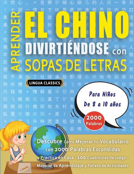 APRENDER EL CHINO DIVIRTIÉNDOSE CON SOPAS DE LETRAS - Para Niños de 8 a 10 años - Descubre Cómo Mejorar tu Vocabulario con 2000 Palabras Escondidas y Practica en Casa - 100 Cuadrículas de Juego - Material de Aprendizaje y Folleto de Actividades