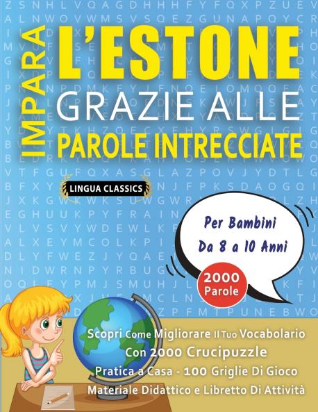 IMPARA L'ESTONE GRAZIE ALLE PAROLE INTRECCIATE - Per Bambini Da 8 a 10 Anni - Scopri Come Migliorare Il Tuo Vocabolario Con 2000 Crucipuzzle e Pratica a Casa - 100 Griglie Di Gioco - Materiale Didattico e Libretto Di Attività
