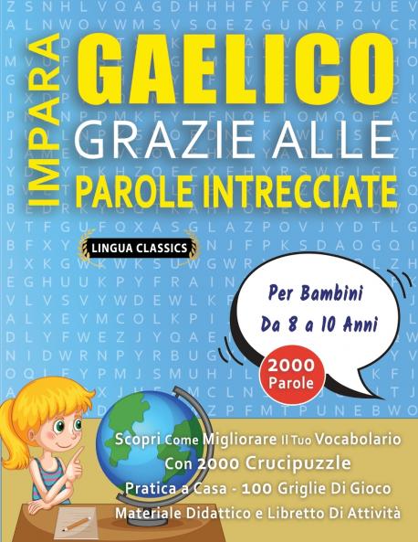 IMPARA GAELICO GRAZIE ALLE PAROLE INTRECCIATE - Per Bambini Da 8 a 10 Anni - Scopri Come Migliorare Il Tuo Vocabolario Con 2000 Crucipuzzle e Pratica a Casa - 100 Griglie Di Gioco - Materiale Didattico e Libretto Di Attività