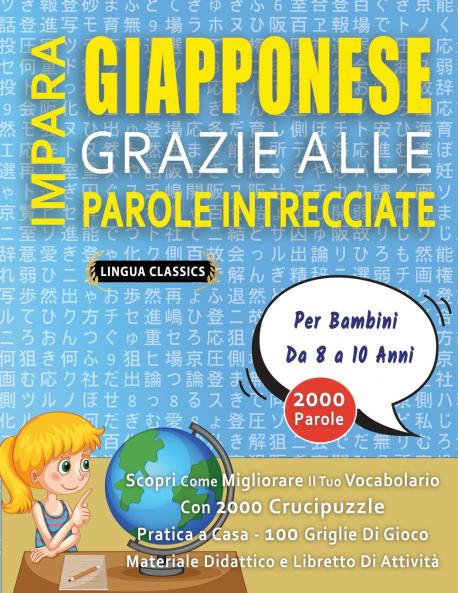 IMPARA GIAPPONESE GRAZIE ALLE PAROLE INTRECCIATE - Per Bambini Da 8 a 10 Anni - Scopri Come Migliorare Il Tuo Vocabolario Con 2000 Crucipuzzle e Pratica a Casa - 100 Griglie Di Gioco - Materiale Didattico e Libretto Di Attività